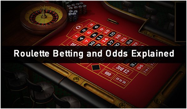Roulette Betting and Odds Explained