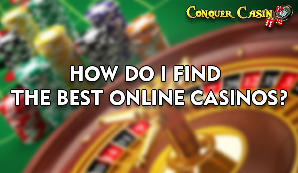 How do I Find the Best Online Casinos?